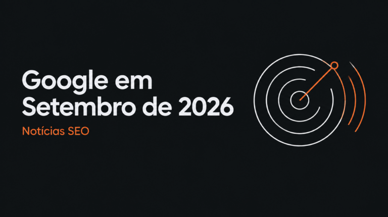 Google em Setembro de 2026: o que mudou na semana e o que exige atenção real